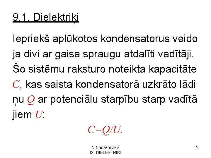 9. 1. Dielektriķi Iepriekš aplūkotos kondensatorus veido ja divi ar gaisa spraugu atdalīti vadītāji.