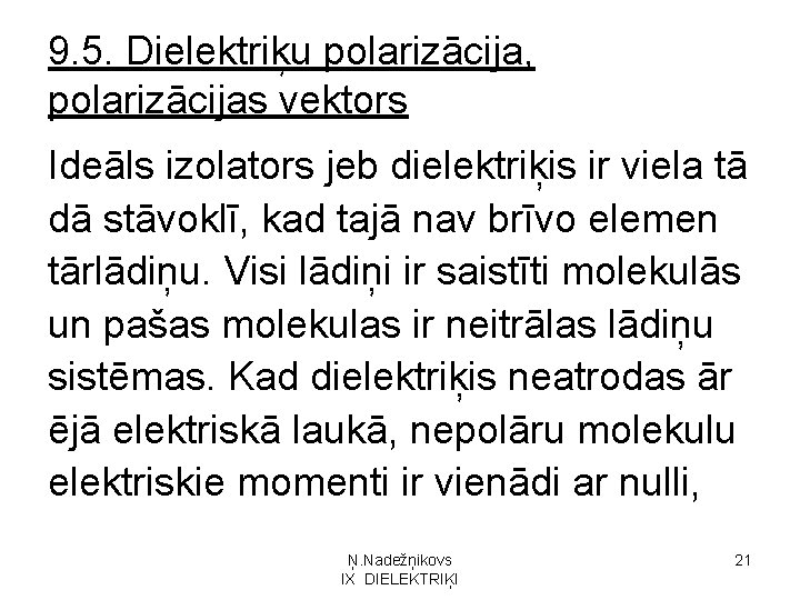 9. 5. Dielektriķu polarizācija, polarizācijas vektors Ideāls izolators jeb dielektriķis ir viela tā dā