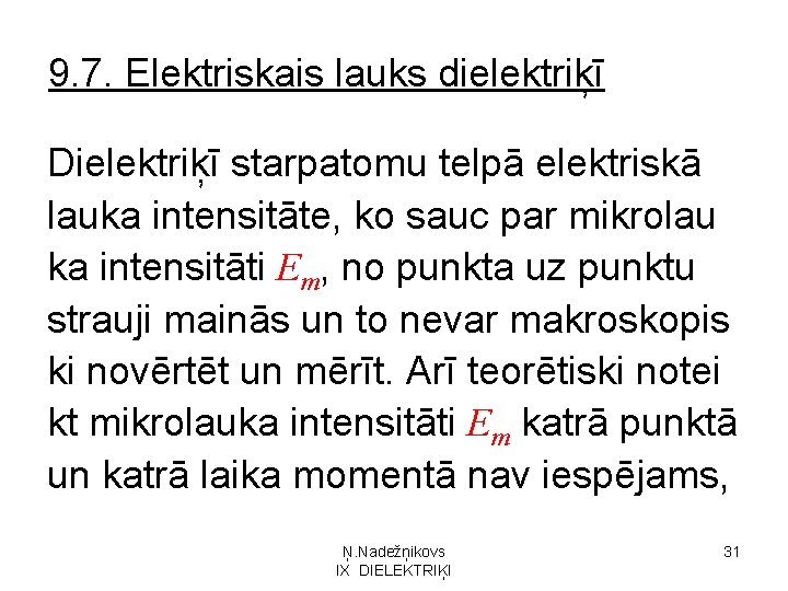 9. 7. Elektriskais lauks dielektriķī Dielektriķī starpatomu telpā elektriskā lauka intensitāte, ko sauc par