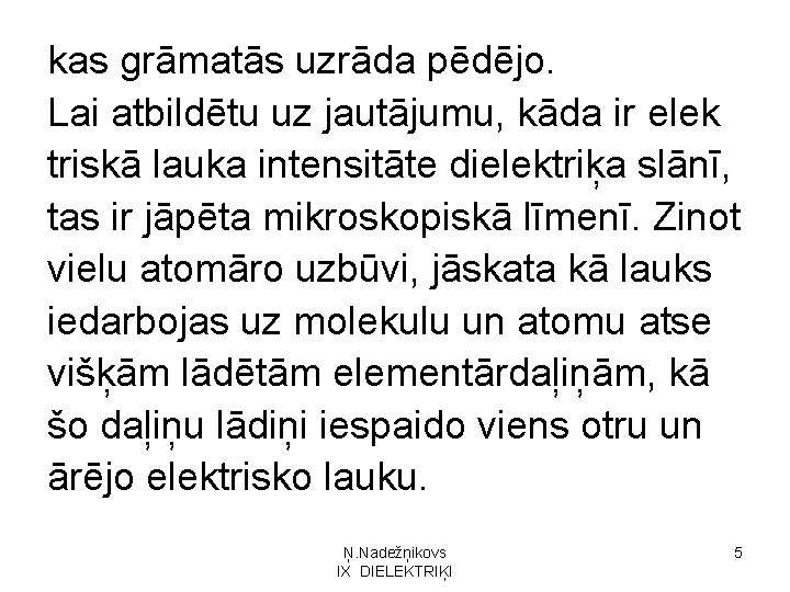 kas grāmatās uzrāda pēdējo. Lai atbildētu uz jautājumu, kāda ir elek triskā lauka intensitāte