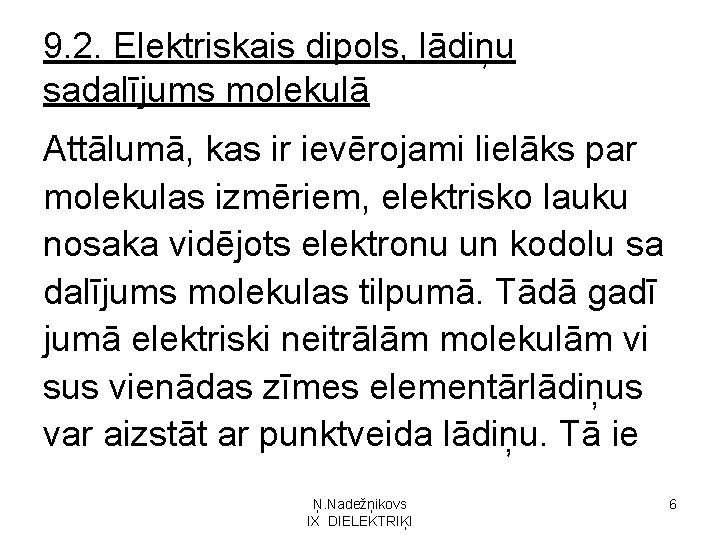 9. 2. Elektriskais dipols, lādiņu sadalījums molekulā Attālumā, kas ir ievērojami lielāks par molekulas