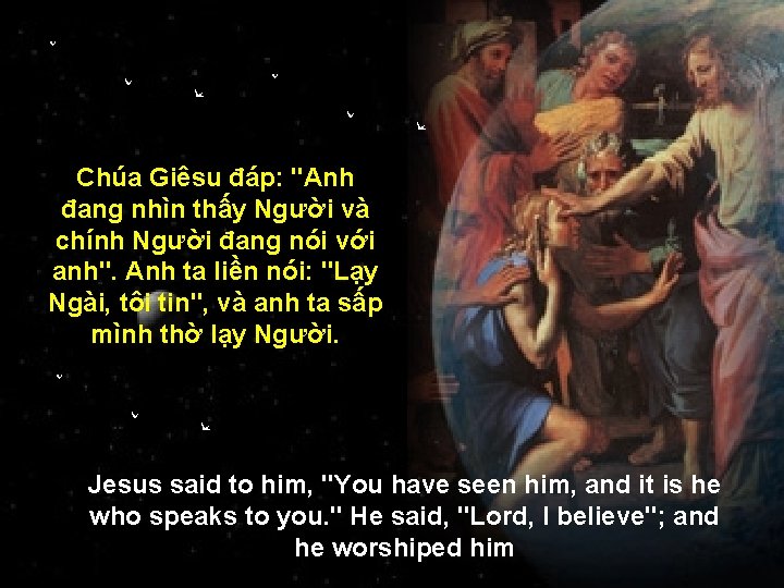 Chúa Giêsu đáp: "Anh đang nhìn thấy Người và chính Người đang nói với
