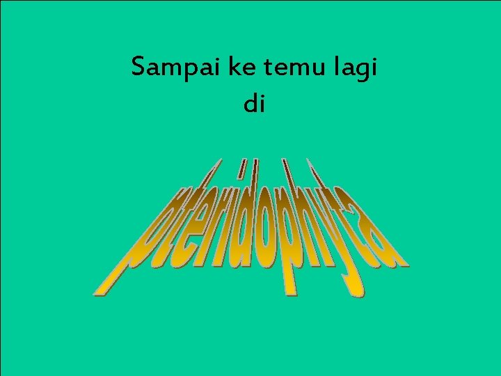 Sampai ke temu lagi di 