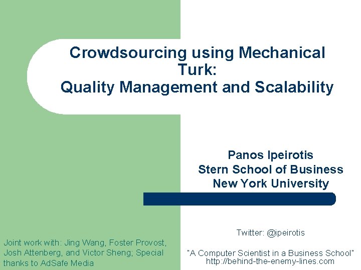 Crowdsourcing using Mechanical Turk: Quality Management and Scalability Panos Ipeirotis Stern School of Business