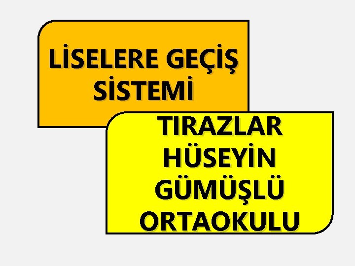 LİSELERE GEÇİŞ SİSTEMİ TIRAZLAR HÜSEYİN GÜMÜŞLÜ ORTAOKULU 