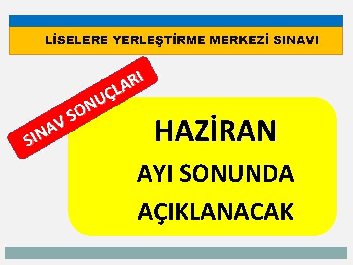 LİSELERE YERLEŞTİRME MERKEZİ SINAVI V A SIN I R A L Ç U N