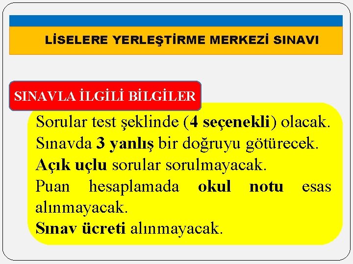 LİSELERE YERLEŞTİRME MERKEZİ SINAVI SINAVLA İLGİLİ BİLGİLER Sorular test şeklinde (4 seçenekli) olacak. Sınavda