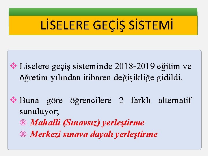 LİSELERE GEÇİŞ SİSTEMİ v Liselere geçiş sisteminde 2018 -2019 eğitim ve öğretim yılından itibaren