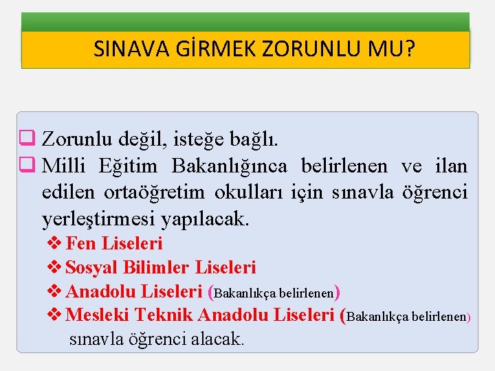 SINAVA GİRMEK ZORUNLU MU? q Zorunlu değil, isteğe bağlı. q Milli Eğitim Bakanlığınca belirlenen