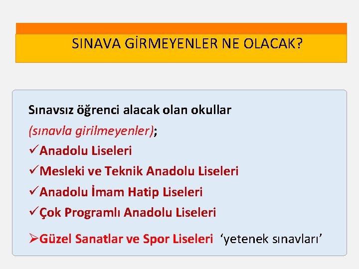 SINAVA GİRMEYENLER NE OLACAK? Sınavsız öğrenci alacak olan okullar (sınavla girilmeyenler); Anadolu Liseleri Mesleki