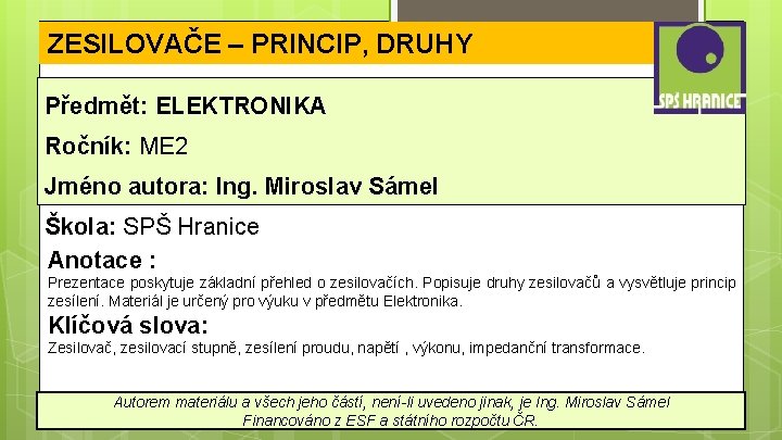 ZESILOVAČE – PRINCIP, DRUHY Předmět: ELEKTRONIKA Ročník: ME 2 Jméno autora: Ing. Miroslav Sámel