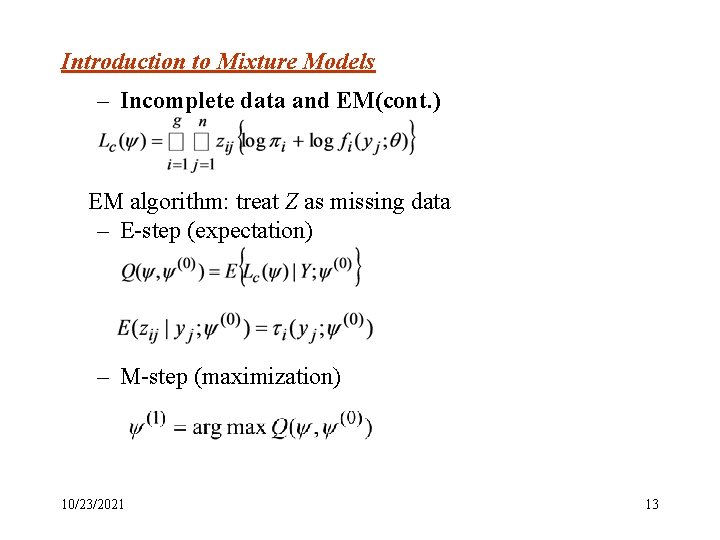 Introduction to Mixture Models – Incomplete data and EM(cont. ) EM algorithm: treat Z