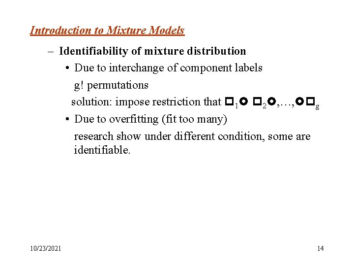 Introduction to Mixture Models – Identifiability of mixture distribution • Due to interchange of