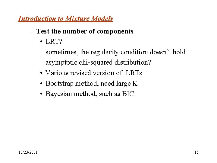 Introduction to Mixture Models – Test the number of components • LRT? sometimes, the