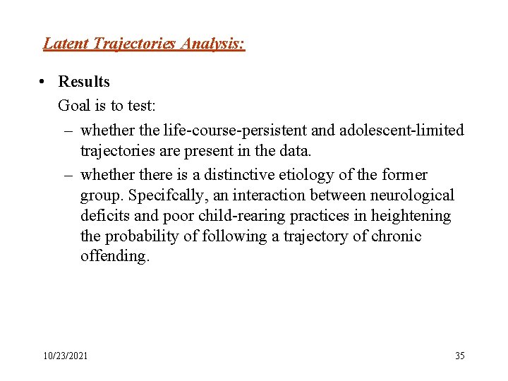 Latent Trajectories Analysis: • Results Goal is to test: – whether the life-course-persistent and