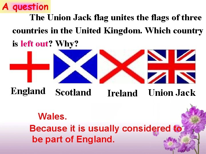 A question The Union Jack flag unites the flags of three countries in the