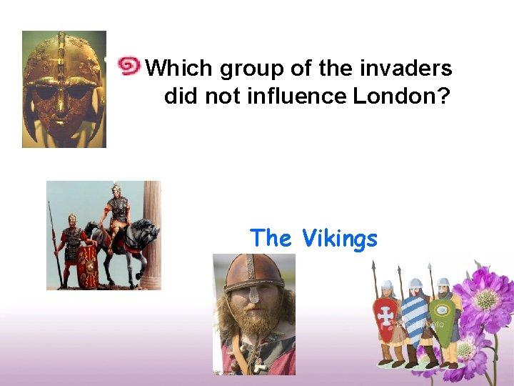 Which group of the invaders did not influence London? The Vikings 