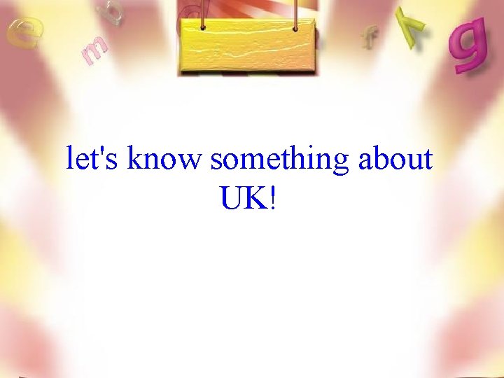 let's know something about UK! 