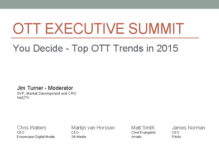 OTT EXECUTIVE SUMMIT You Decide - Top OTT Trends in 2015 Jim Turner -
