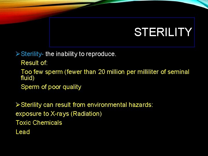 STERILITY ØSterility- the inability to reproduce. Result of: Too few sperm (fewer than 20