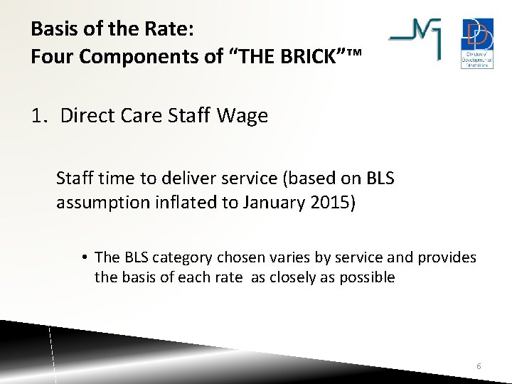 Basis of the Rate: Four Components of “THE BRICK”™ 1. Direct Care Staff Wage