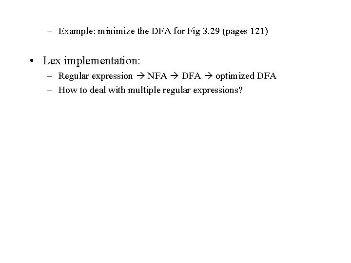 – Example: minimize the DFA for Fig 3. 29 (pages 121) • Lex implementation: