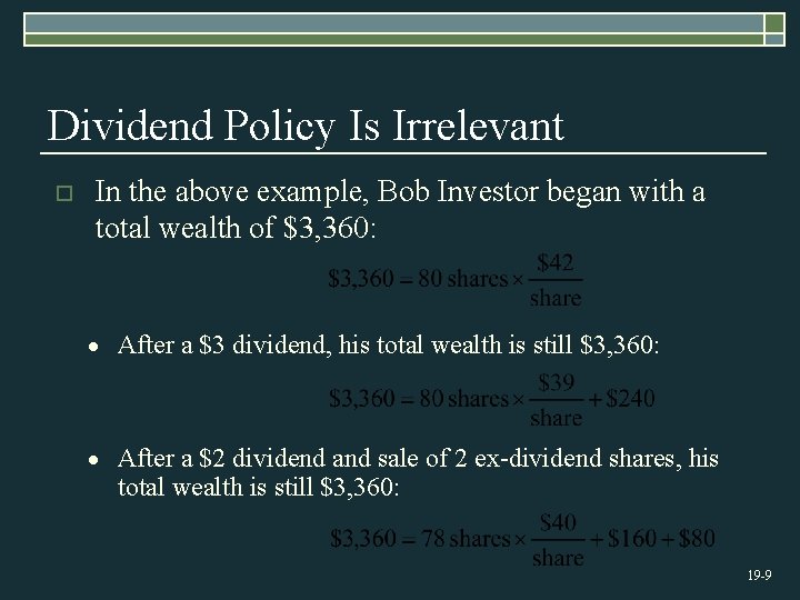 Dividend Policy Is Irrelevant o In the above example, Bob Investor began with a