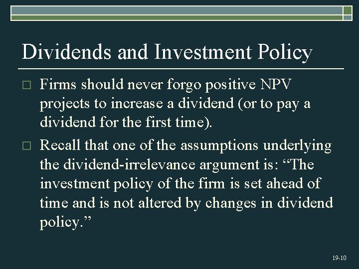 Dividends and Investment Policy o o Firms should never forgo positive NPV projects to