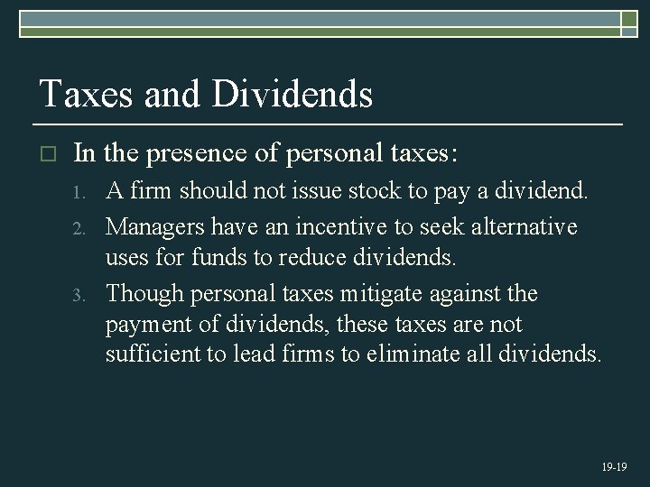 Taxes and Dividends o In the presence of personal taxes: 1. 2. 3. A
