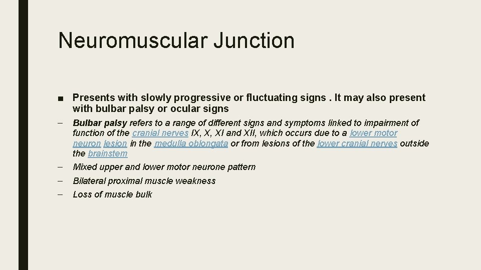 Neuromuscular Junction ■ Presents with slowly progressive or fluctuating signs. It may also present