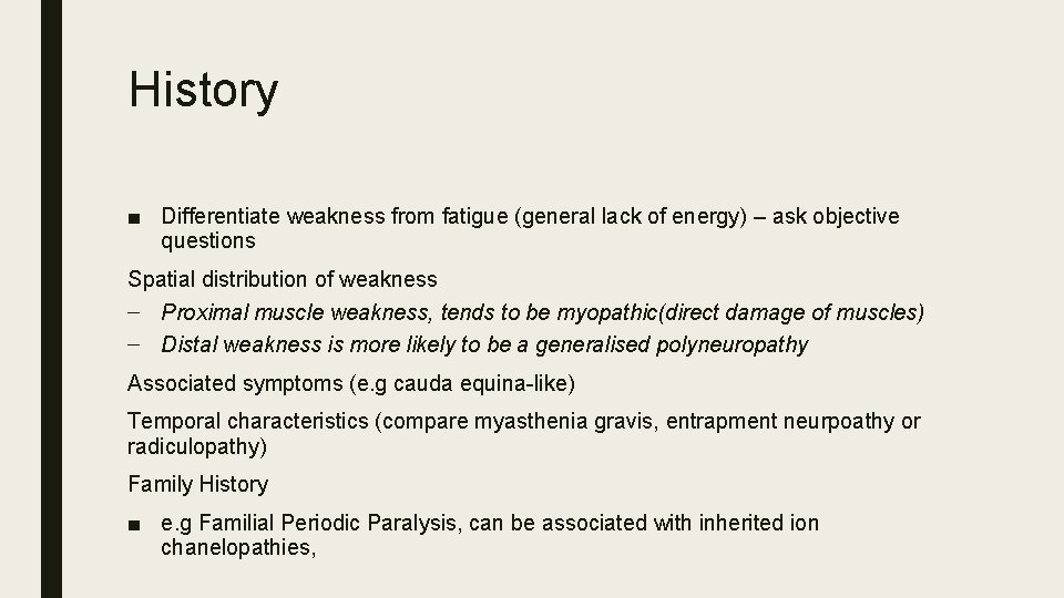 History ■ Differentiate weakness from fatigue (general lack of energy) – ask objective questions