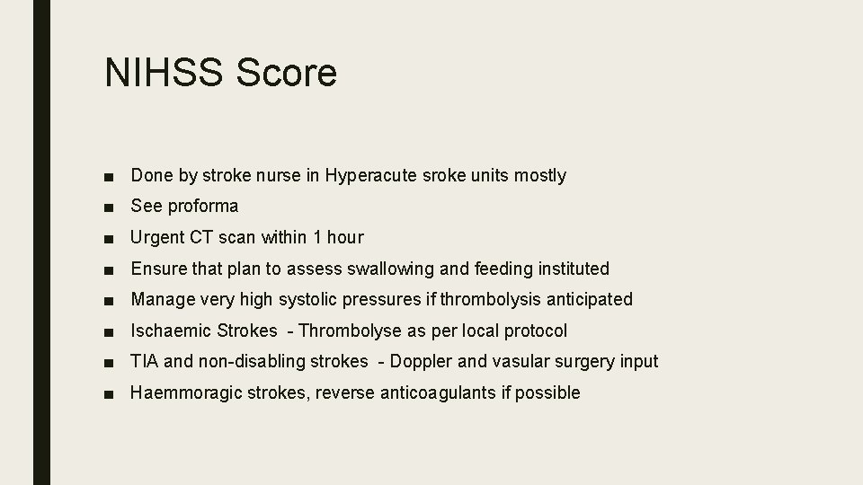 NIHSS Score ■ Done by stroke nurse in Hyperacute sroke units mostly ■ See