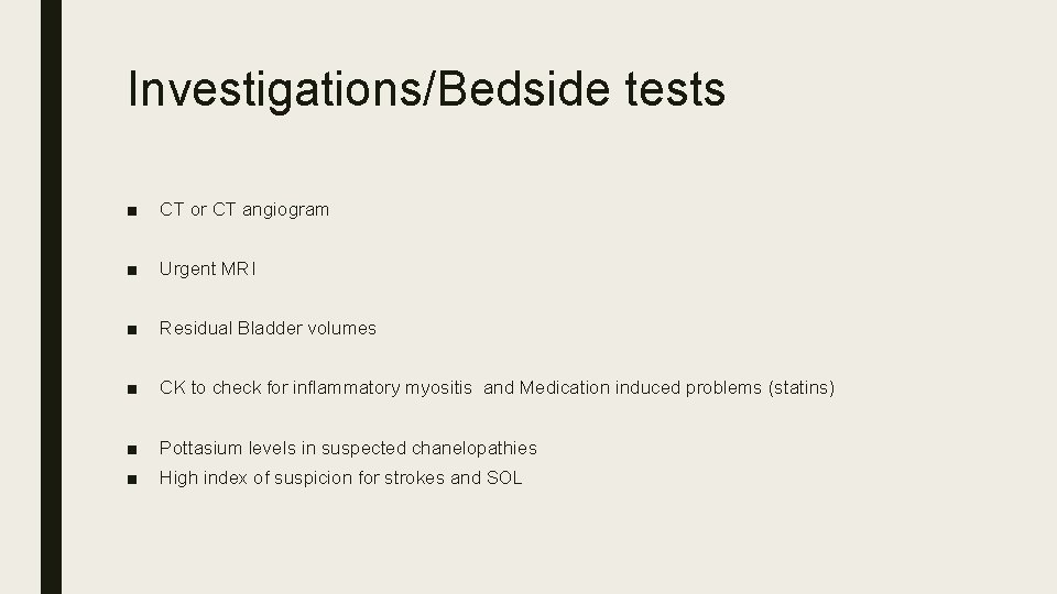 Investigations/Bedside tests ■ CT or CT angiogram ■ Urgent MRI ■ Residual Bladder volumes