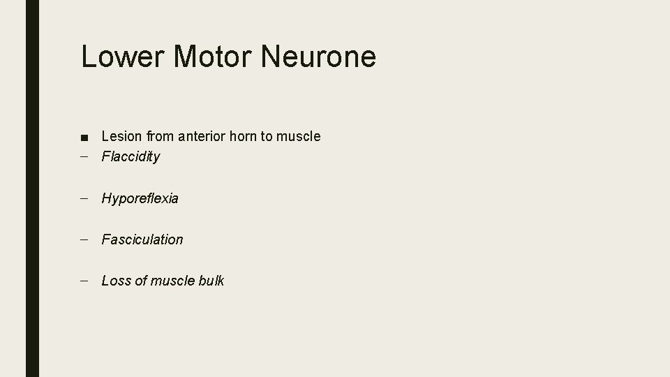 Lower Motor Neurone ■ Lesion from anterior horn to muscle – Flaccidity – Hyporeflexia