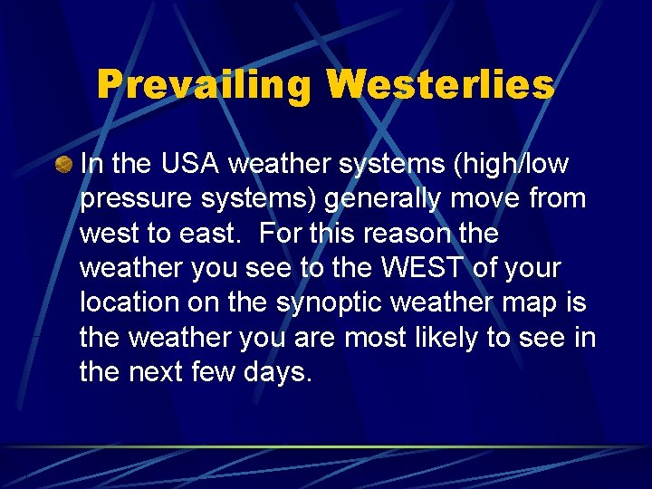 Prevailing Westerlies In the USA weather systems (high/low pressure systems) generally move from west