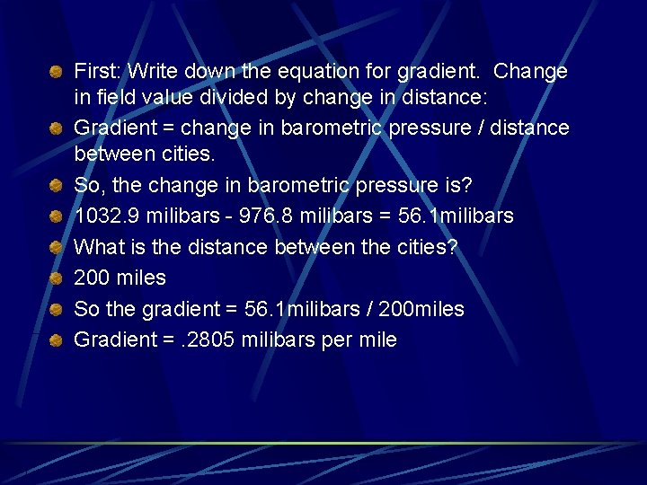 First: Write down the equation for gradient. Change in field value divided by change