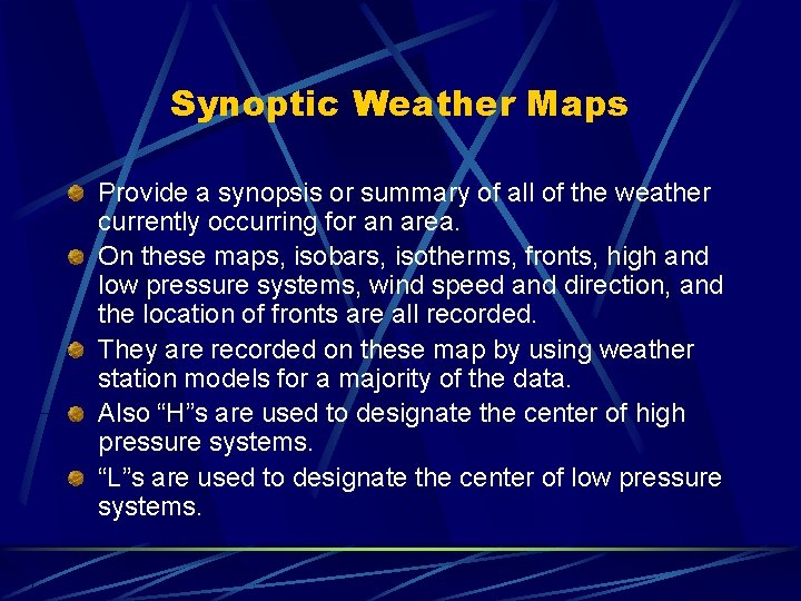 Synoptic Weather Maps Provide a synopsis or summary of all of the weather currently