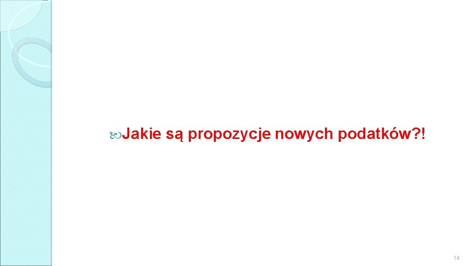  Jakie są propozycje nowych podatków? ! 14 