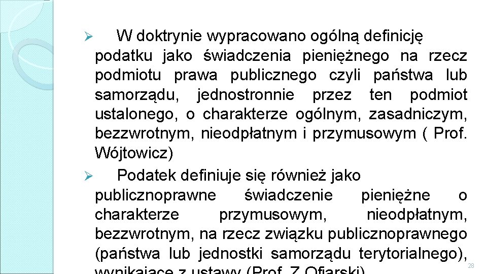 W doktrynie wypracowano ogólną definicję podatku jako świadczenia pieniężnego na rzecz podmiotu prawa publicznego W doktrynie wypracowano ogólną definicję podatku jako świadczenia pieniężnego na rzecz podmiotu prawa publicznego
