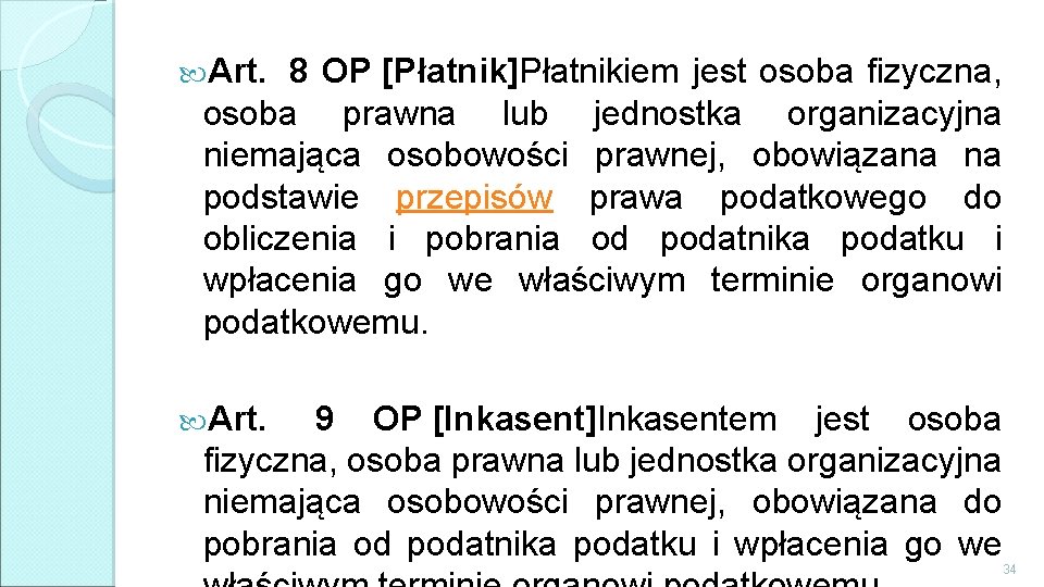  Art. 8 OP [Płatnik]Płatnikiem jest osoba fizyczna, osoba prawna lub jednostka organizacyjna niemająca