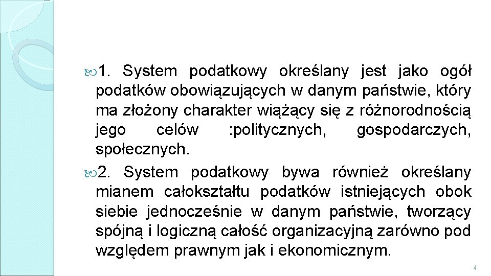  1. System podatkowy określany jest jako ogół podatków obowiązujących w danym państwie, który