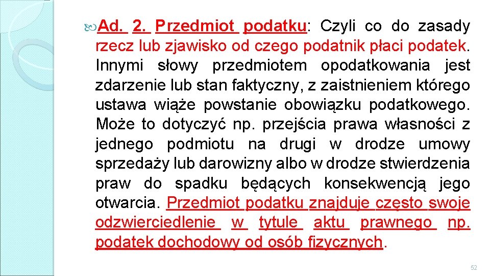  Ad. 2. Przedmiot podatku: Czyli co do zasady rzecz lub zjawisko od czego