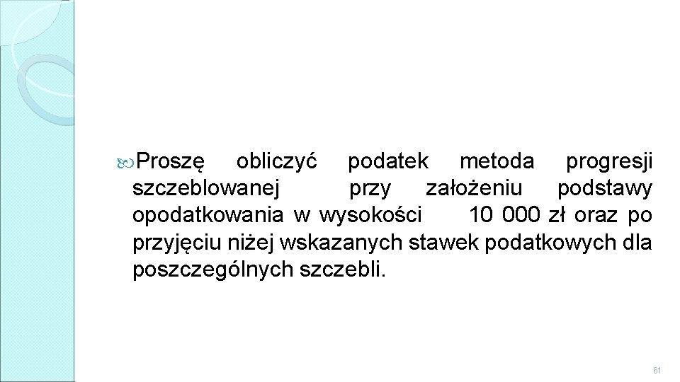  Proszę obliczyć podatek metoda progresji szczeblowanej przy założeniu podstawy opodatkowania w wysokości 10