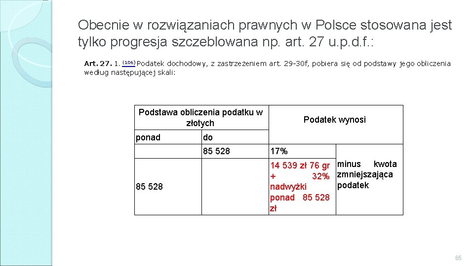 Obecnie w rozwiązaniach prawnych w Polsce stosowana jest tylko progresja szczeblowana np. art. 27