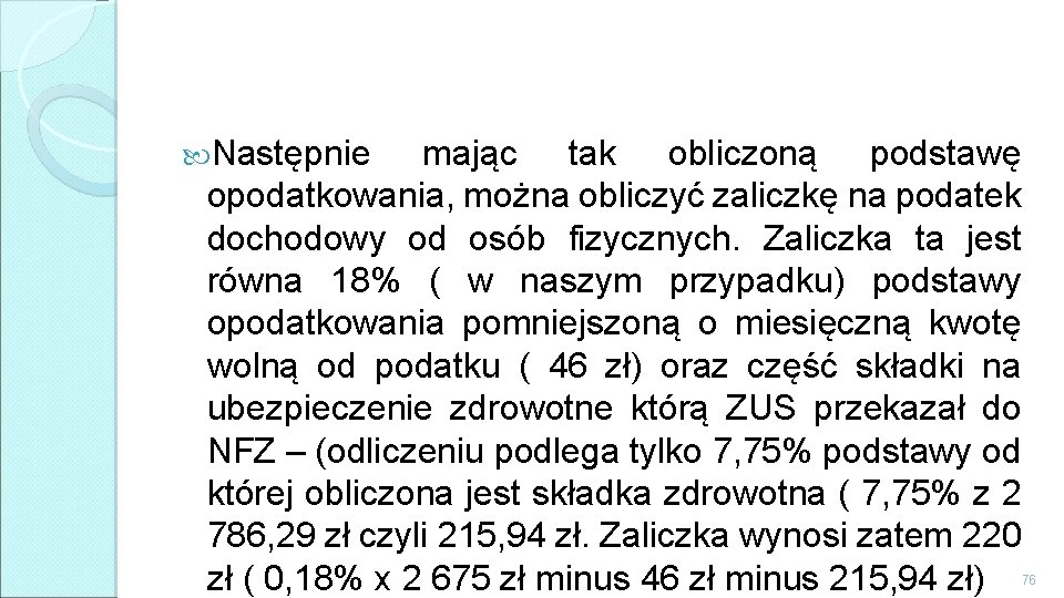  Następnie mając tak obliczoną podstawę opodatkowania, można obliczyć zaliczkę na podatek dochodowy od