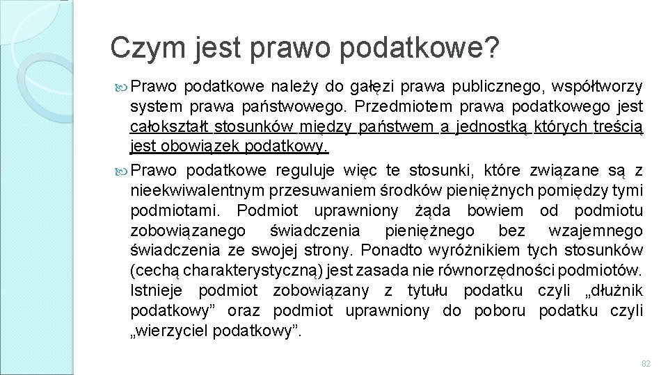 Czym jest prawo podatkowe? Prawo podatkowe należy do gałęzi prawa publicznego, współtworzy system prawa