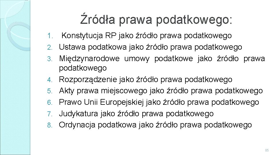 Źródła prawa podatkowego: 1. 2. 3. 4. 5. 6. 7. 8. Konstytucja RP jako