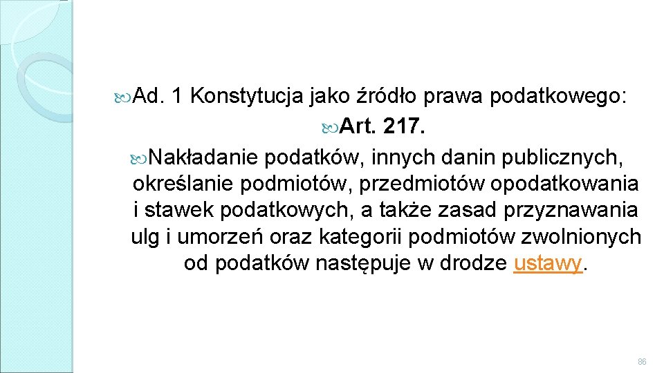  Ad. 1 Konstytucja jako źródło prawa podatkowego: Art. 217. Nakładanie podatków, innych danin