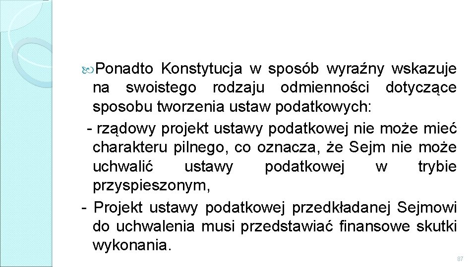  Ponadto Konstytucja w sposób wyraźny wskazuje na swoistego rodzaju odmienności dotyczące sposobu tworzenia