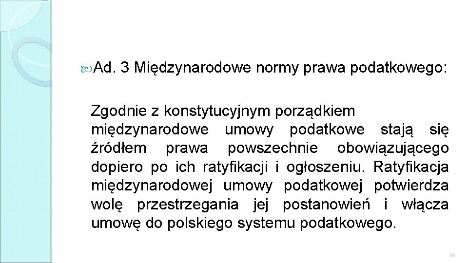  Ad. 3 Międzynarodowe normy prawa podatkowego: Zgodnie z konstytucyjnym porządkiem międzynarodowe umowy podatkowe